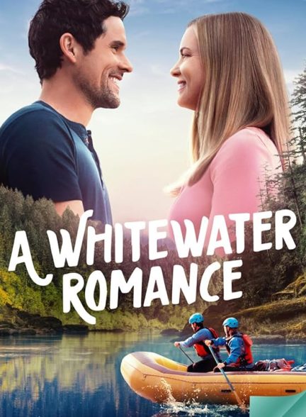 دانلود فیلم A Whitewater Romance 2024 عشق در وایت واتر با دوبله فارسی
