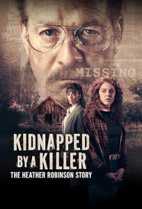دانلود فیلم Kidnapped by a Killer: The Heather Robinson Story 2025 ربوده‌شده توسط یک قاتل: داستان هدر رابینسون با دوبله فارسی